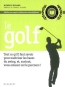 Le golf : tout ce qu'il faut savoir pour matriser les bases du swing, et, surtout, vous amuser sur le parcours